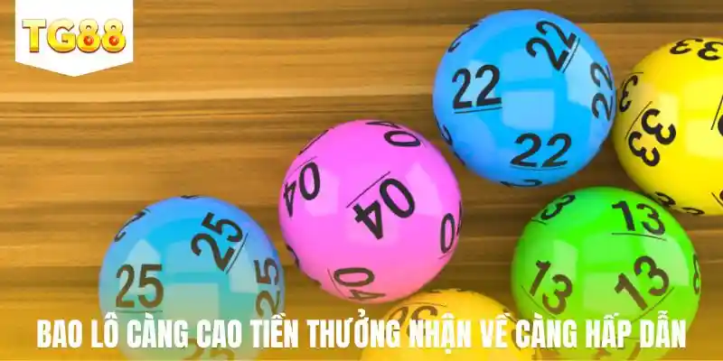 Bao lô càng cao tiền thưởng nhận về càng hấp dẫn