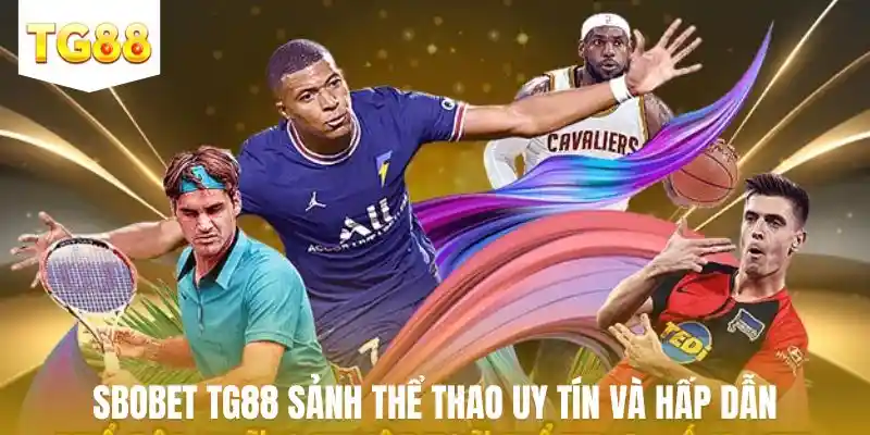 Sbobet TG88 sảnh cá cược thể thao uy tín và hấp dẫn